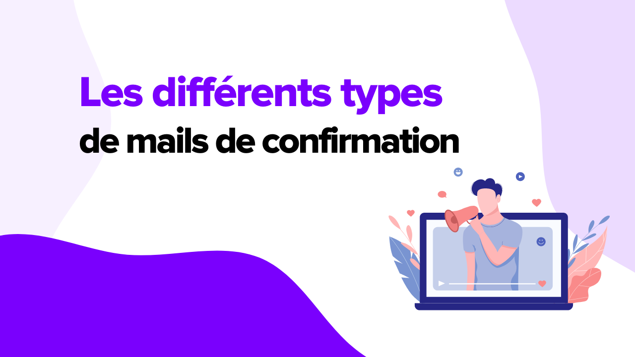 Le mail de confirmation : comment communiquer efficacement avec vos clients ?