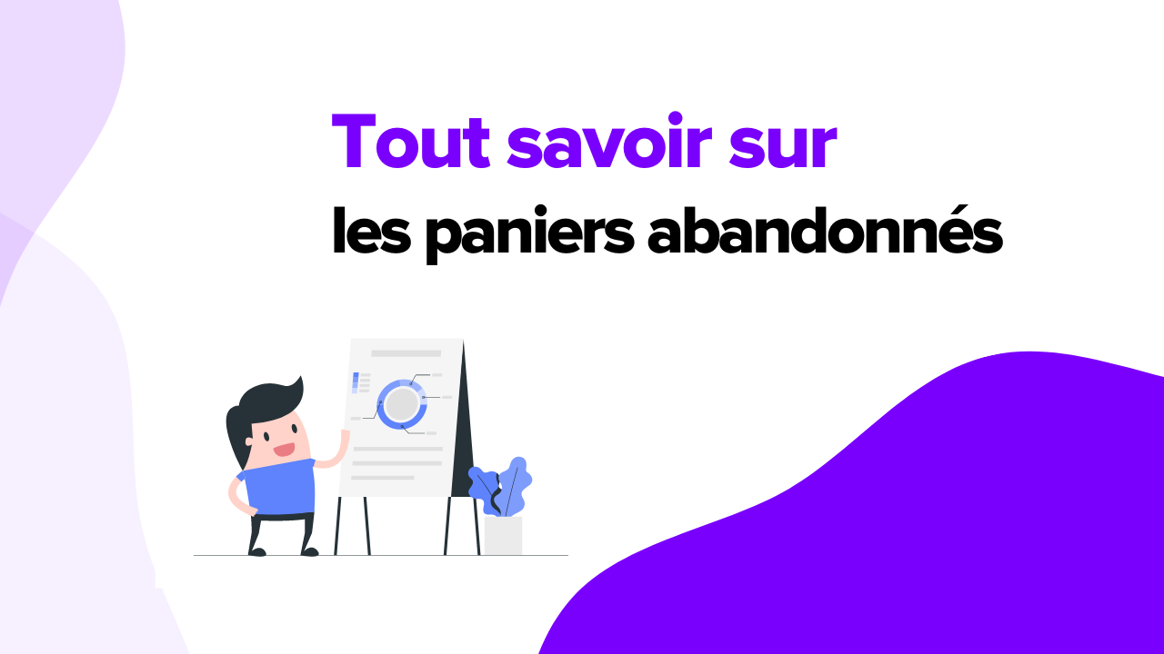 Tout savoir sur le mail de relance d'un panier abandonné